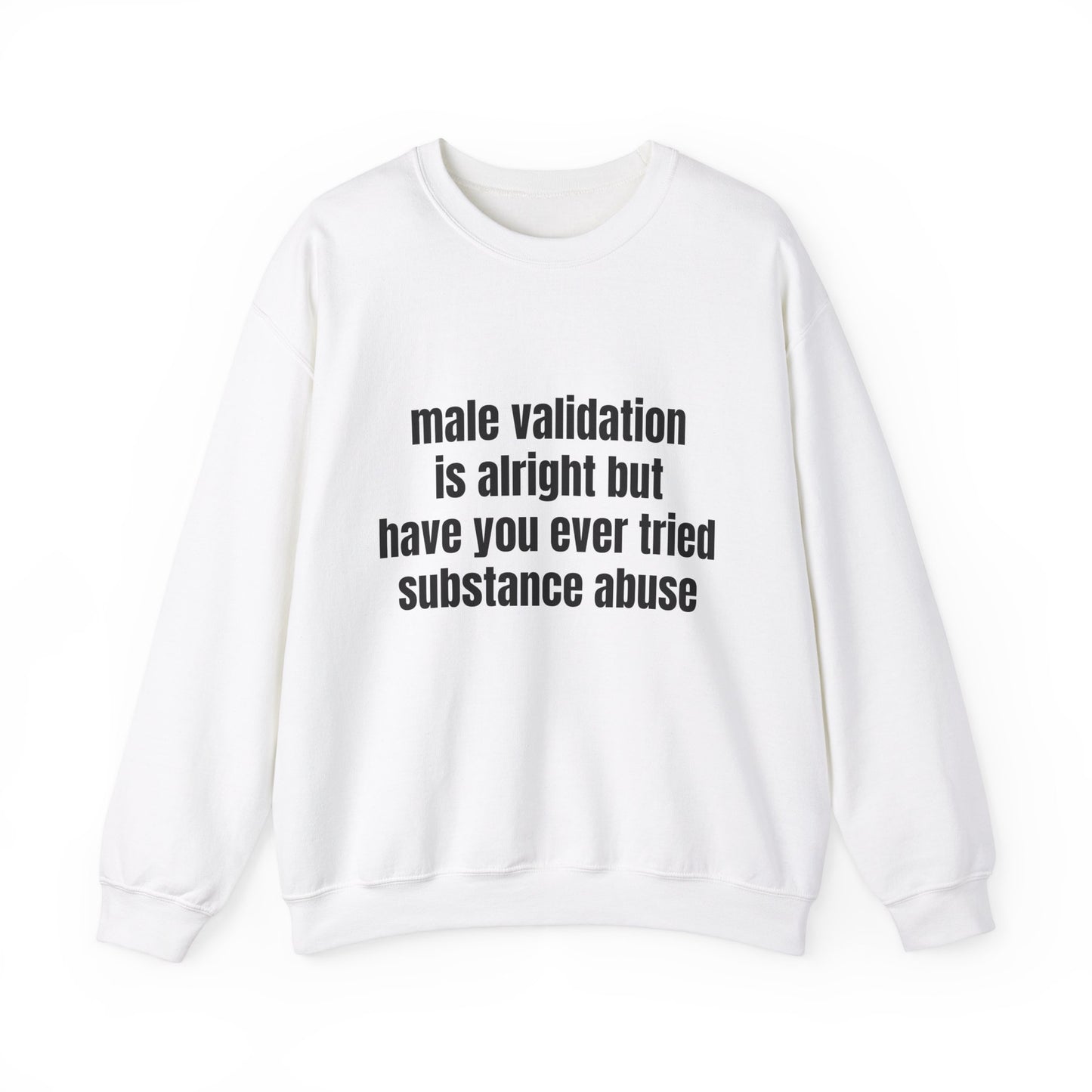 Male Validation Is Alright But Have You Ever Tried Substance Abuse Graphic Unisex Heavy Blend™ Crewneck Sweatshirt