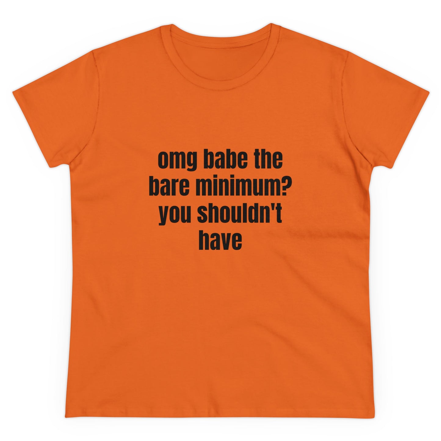 Omg Babe The Bare Minimum? You Shouldn't Have - Graphic Cotton Tee