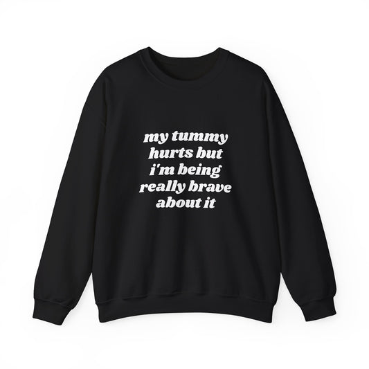 My Tummy Hurts But I'm Being Really Brave About It - Graphic Unisex Heavy Blend™ Crewneck Sweatshirt