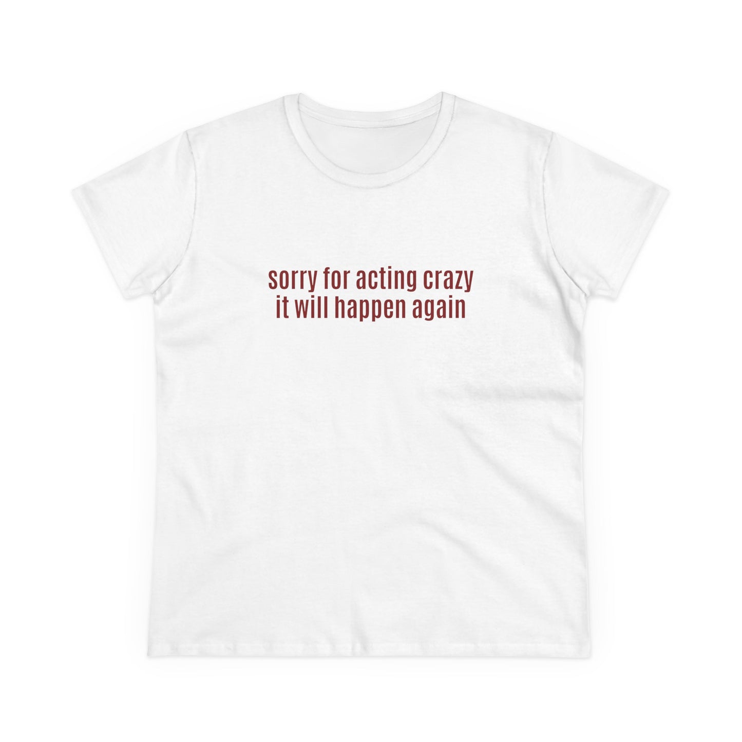 Sorry For Acting Crazy, It Will Happen Again - Graphic Cotton Tee