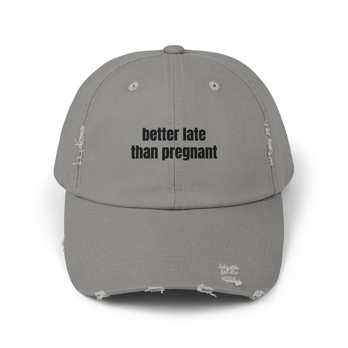 Better Late Than Pregnant - Graphic Unisex Distressed Cap