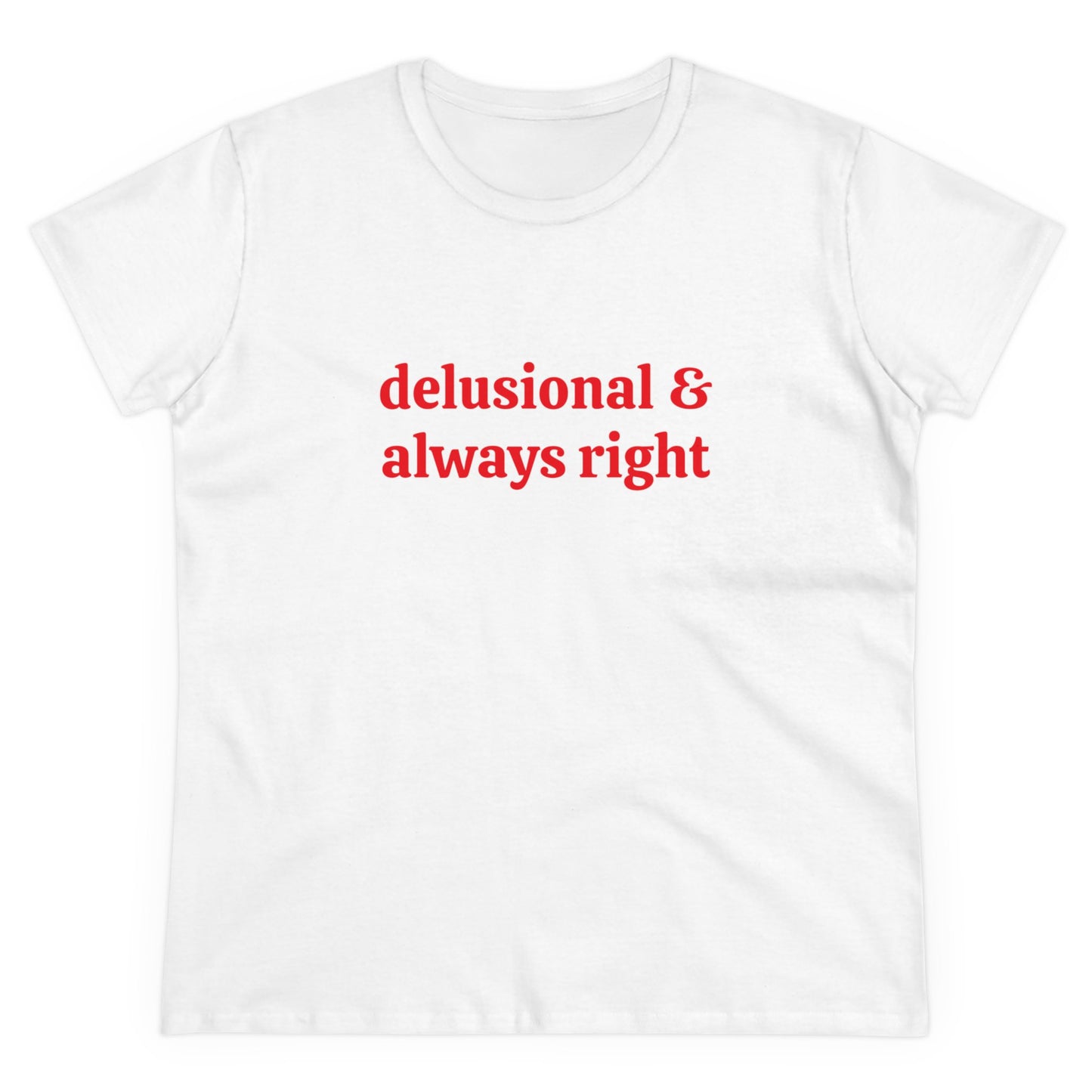 Delusional & Always Right - Graphic Cotton Tee