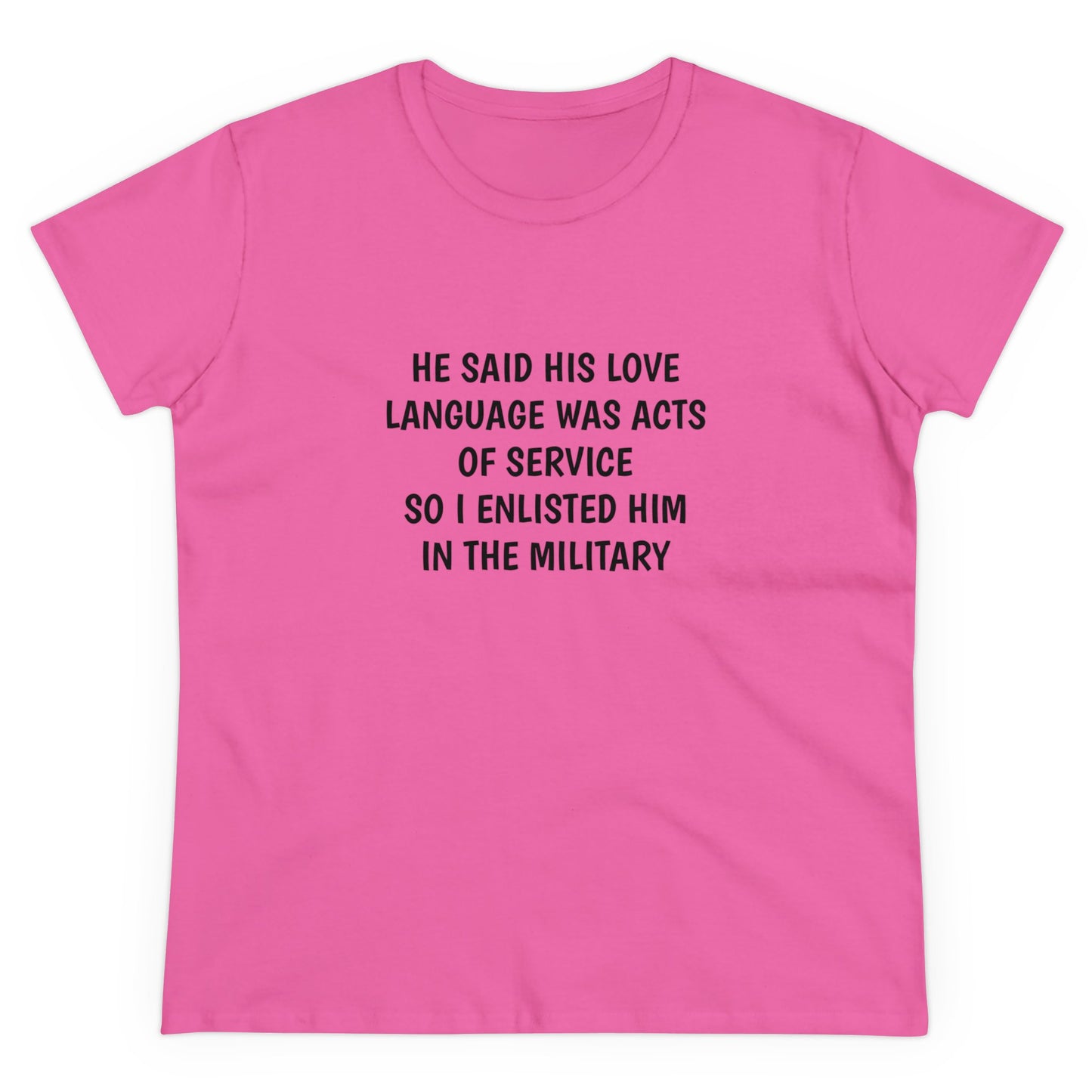 He Said His Love Language Was Acts Of Service So I Enlisted Him In The Military - Graphic Cotton Tee