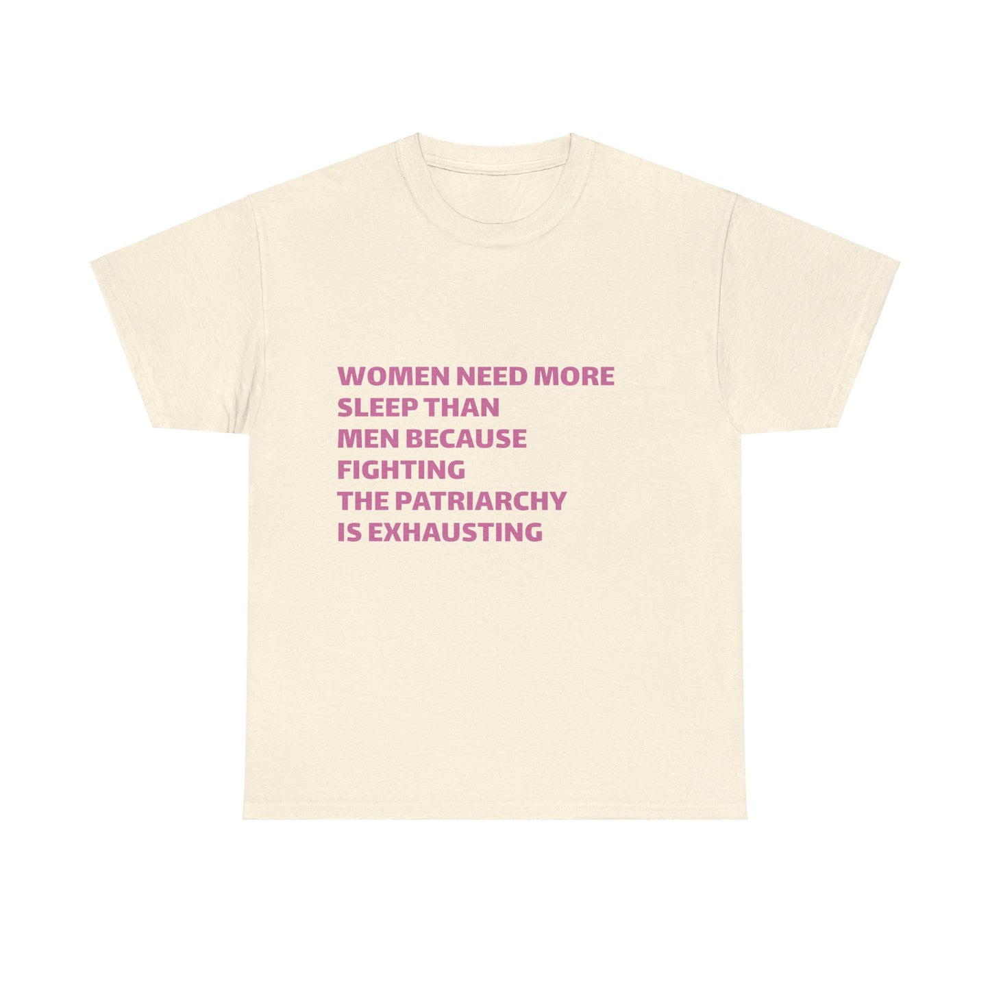 Women Need More Sleep Than Men Because Fighting The Patriarchy Is Exhausting Graphic Unisex Heavy Cotton Tee