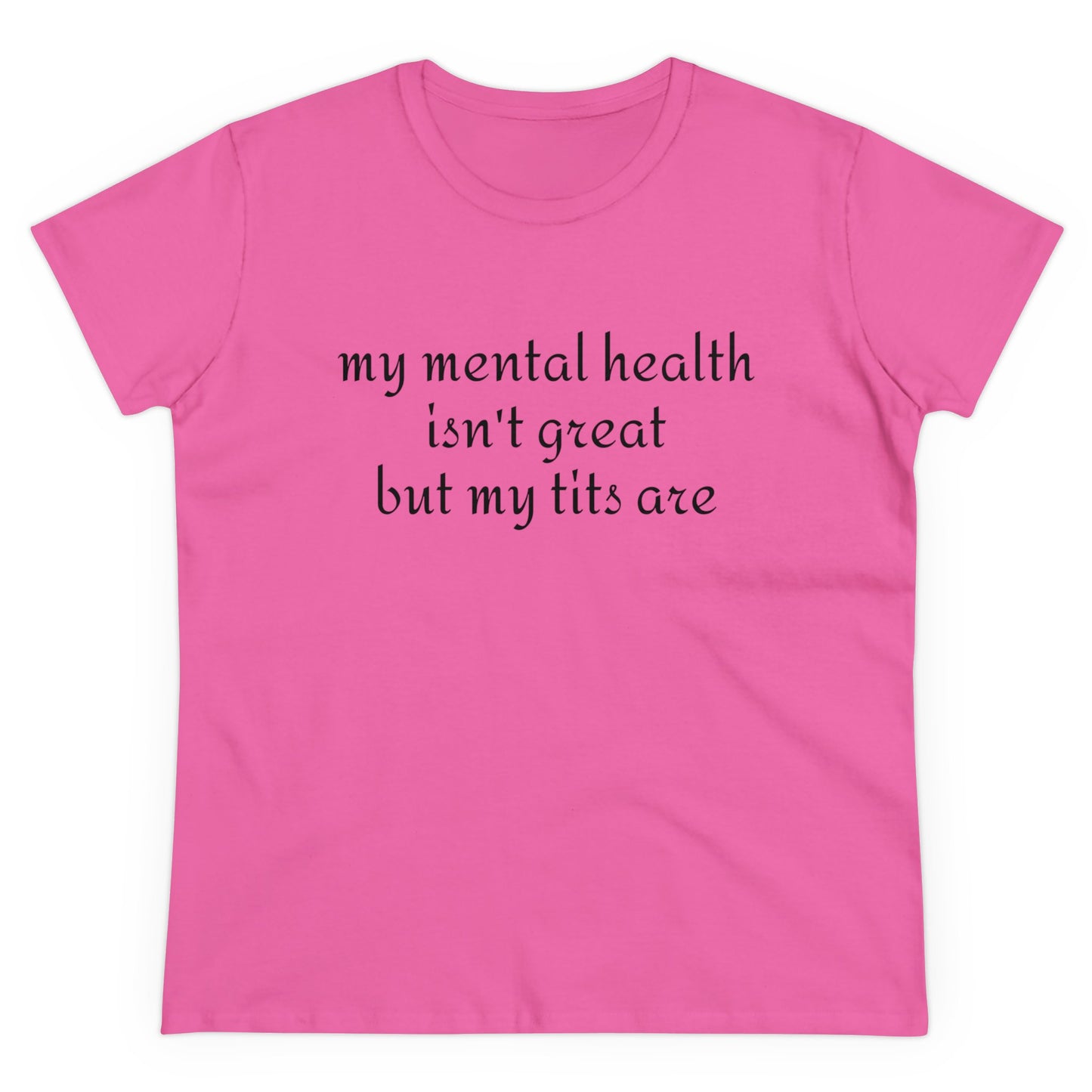 My Mental Health Isn't Great But My Tits Are - Graphic Cotton Tee