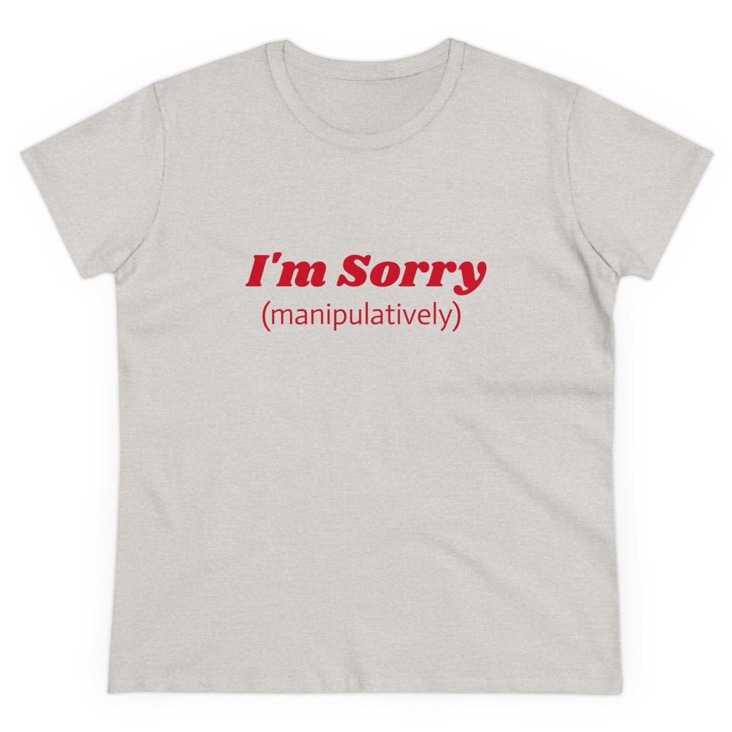 I'm Sorry ( manipulatively ) - Graphic Cotton Tee