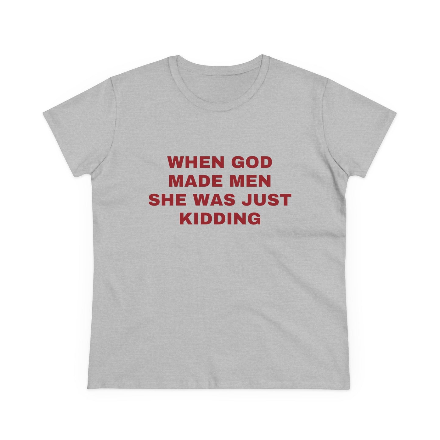 When God Made Men She Was Just Kidding - Graphic GIRL POWER Cotton Tee