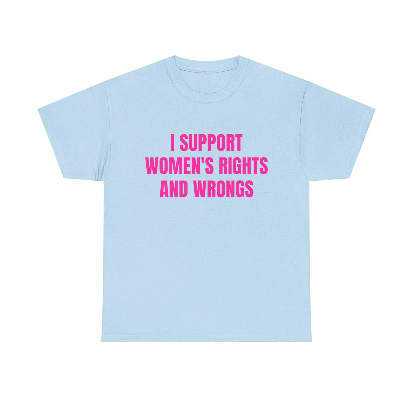 I Support Women's Rights And Wrongs - Graphic Unisex Heavy Cotton Tee