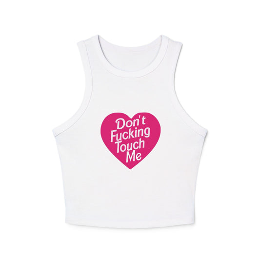 DON'T FUCKING TOUCH ME - Graphic Micro Rib Racer Tank Top