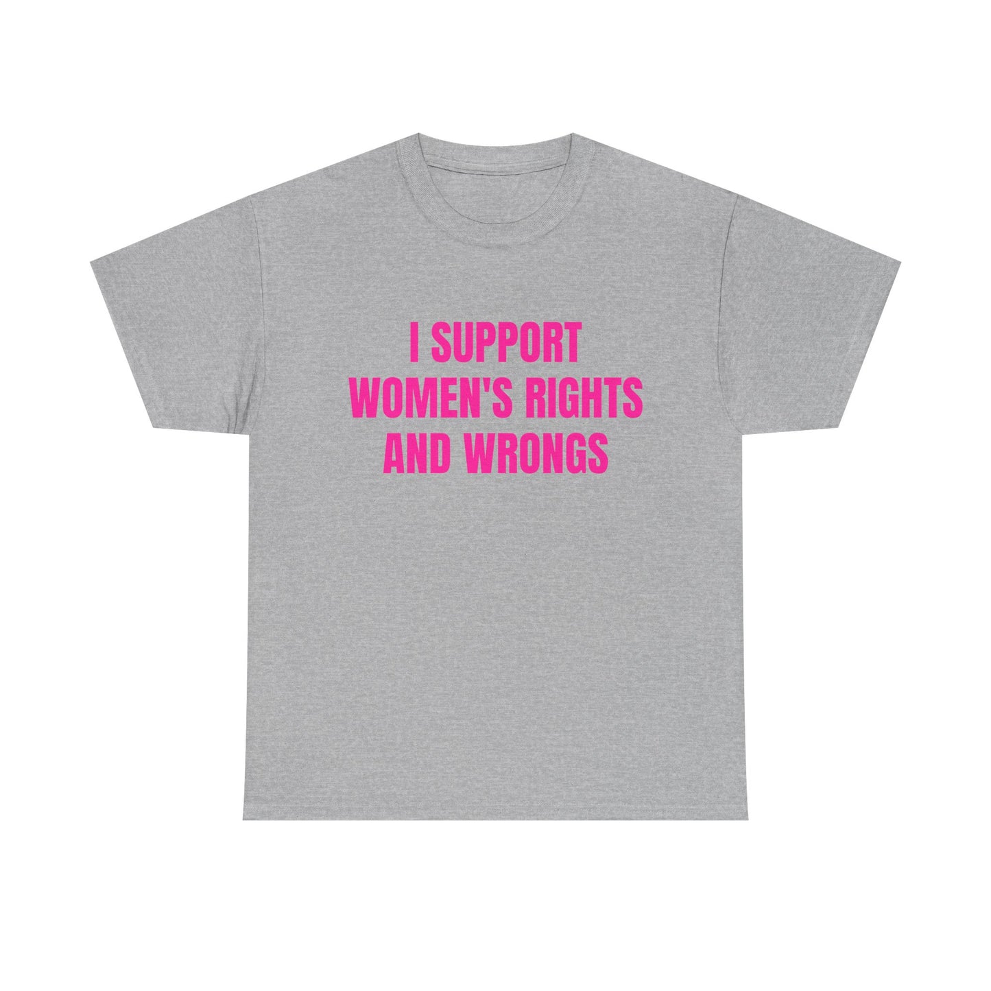 I Support Women's Rights And Wrongs - Graphic Unisex Heavy Cotton Tee