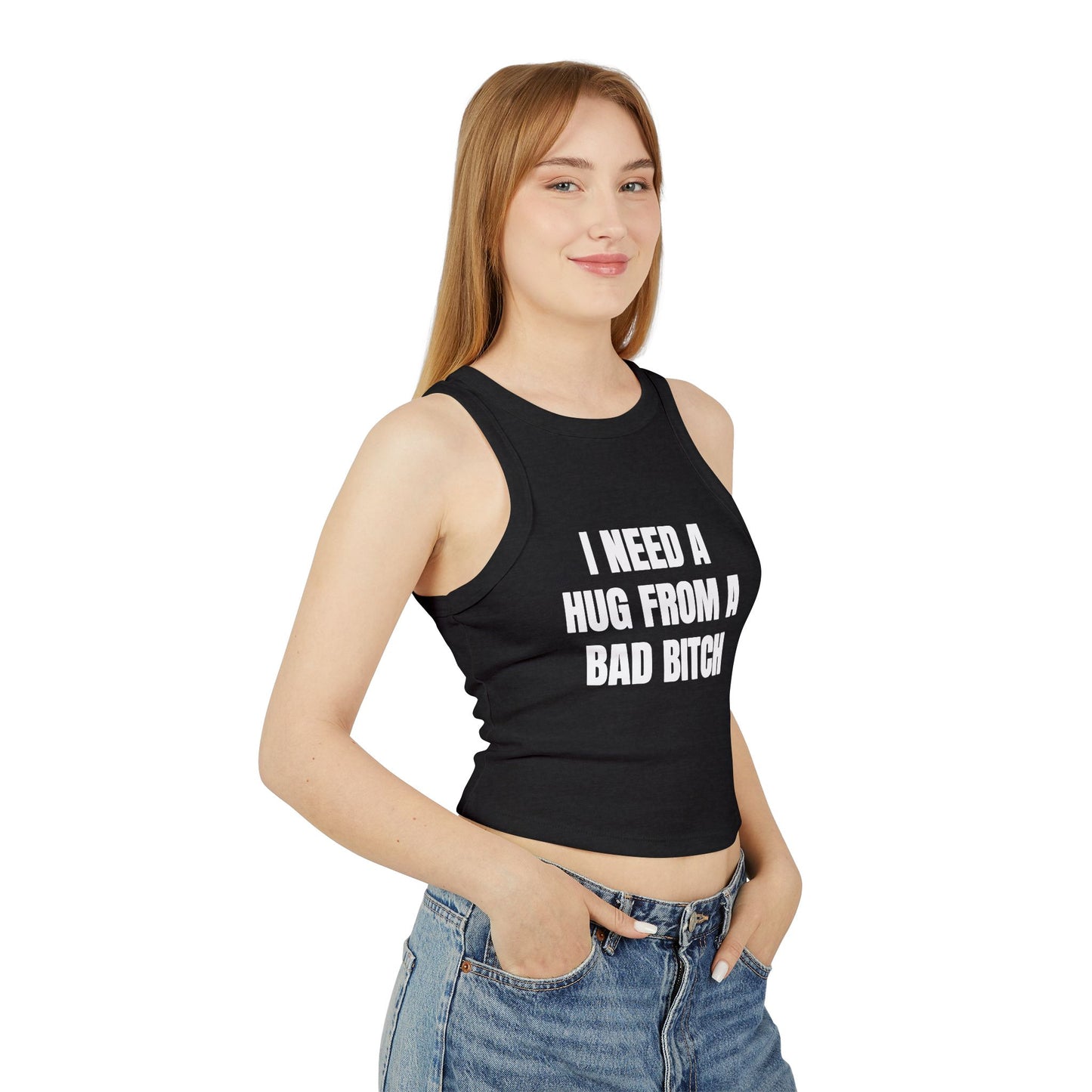 I NEED A HUG FROM A BAD BITCH - Graphic Micro Rib Racer Tank Top