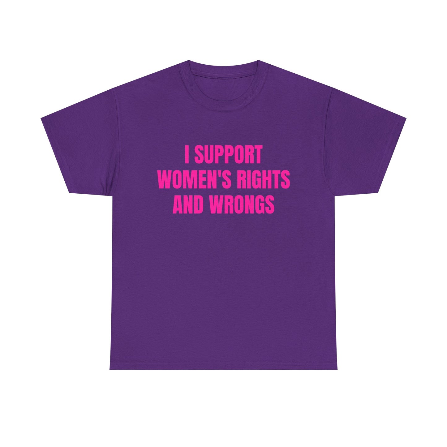 I Support Women's Rights And Wrongs - Graphic Unisex Heavy Cotton Tee