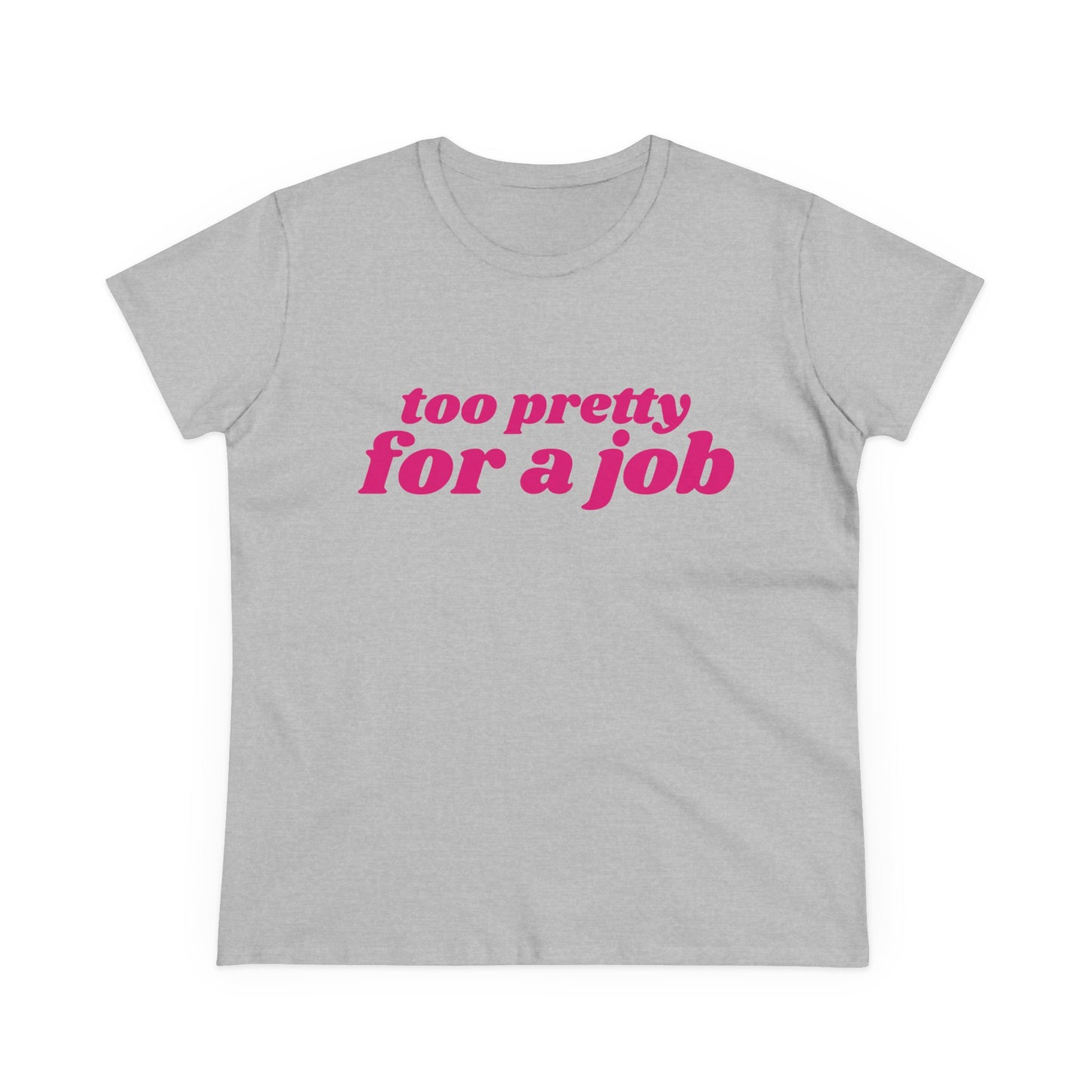 Too Pretty For A Job - Graphic Cotton Tee