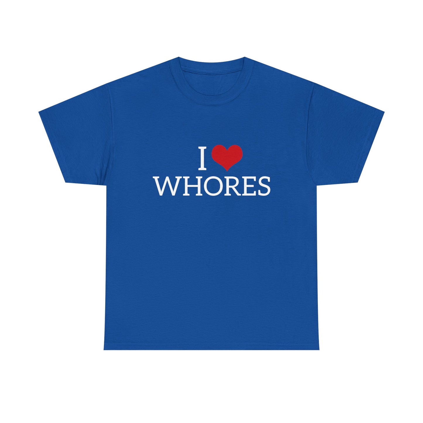 I Love Whores - Graphic Unisex Heavy Cotton Tee