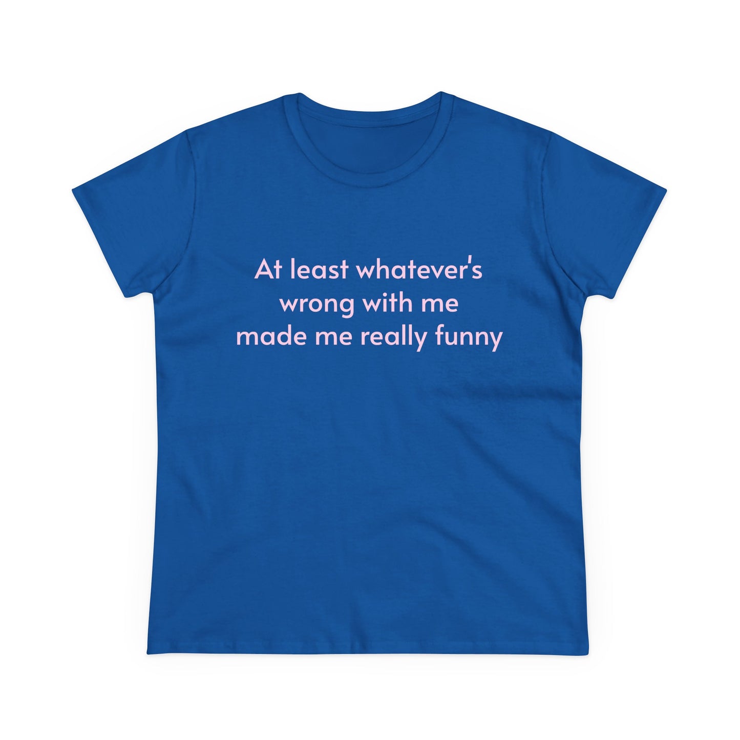At Least Whatever's Wrong With Me Made Me Really Funny - Graphic Cotton Tee