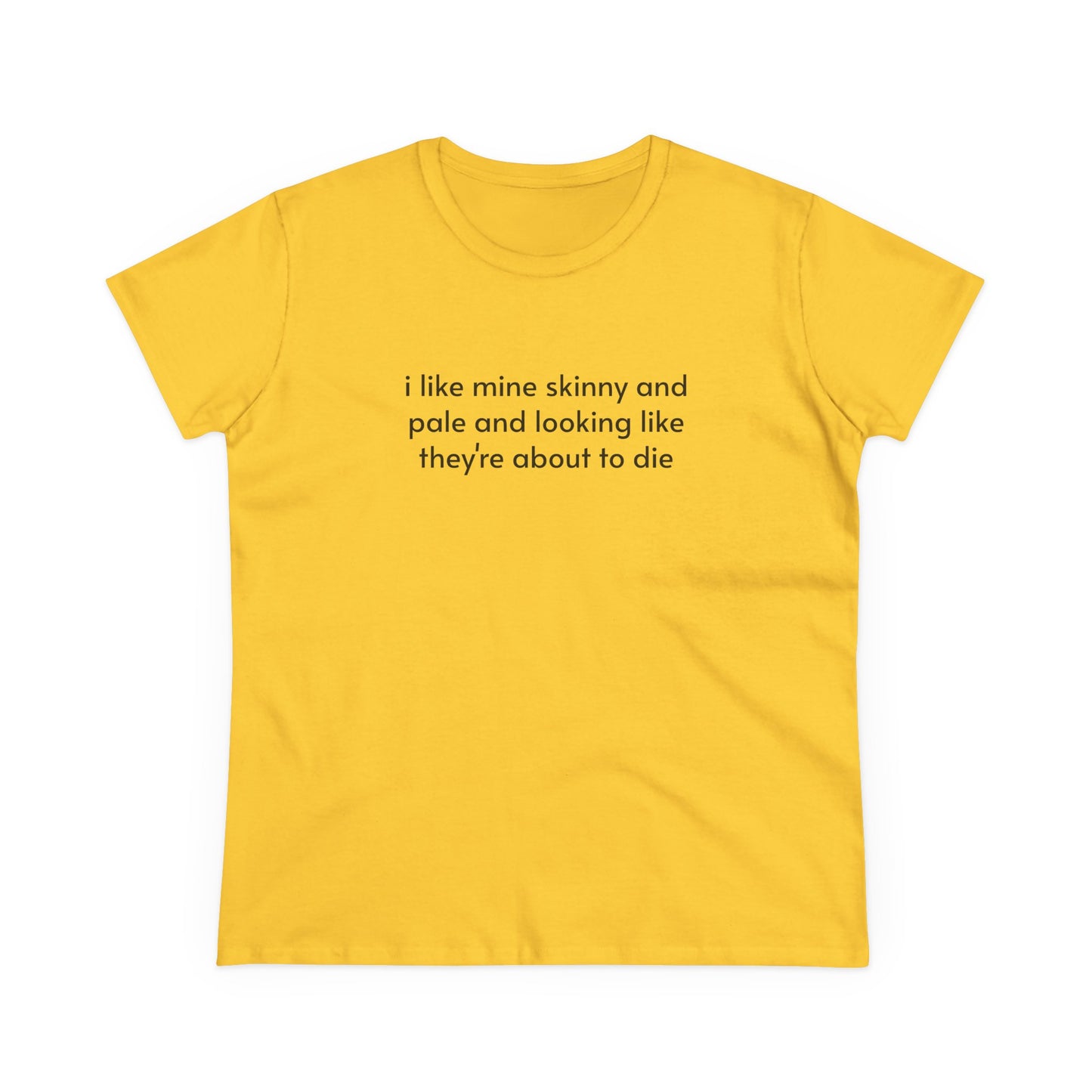 I Like Mine Skinny And Pale And Looking Like They're About To Die - Graphic Cotton Tee
