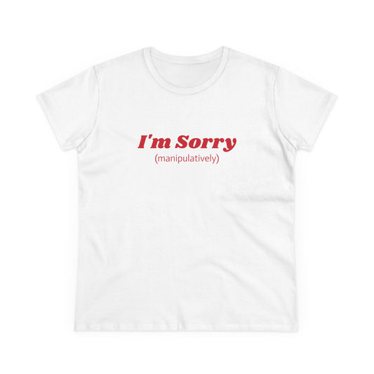 I'm Sorry ( manipulatively ) - Graphic Cotton Tee