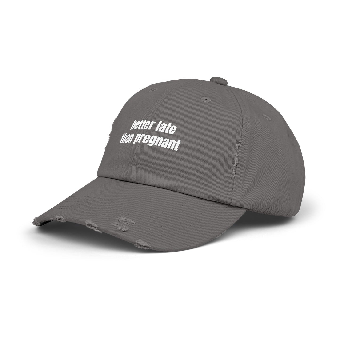 Better Late Than Pregnant - Graphic Unisex Distressed Cap