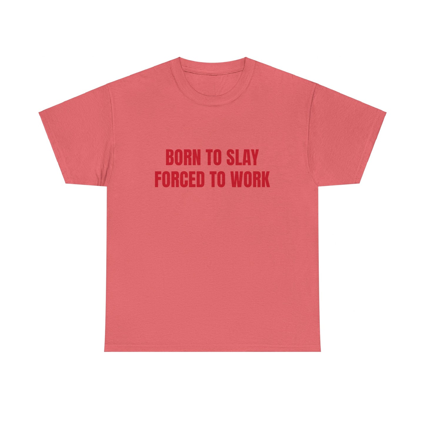 Born To Slay Forced To Work - Graphic Unisex Heavy Cotton Tee