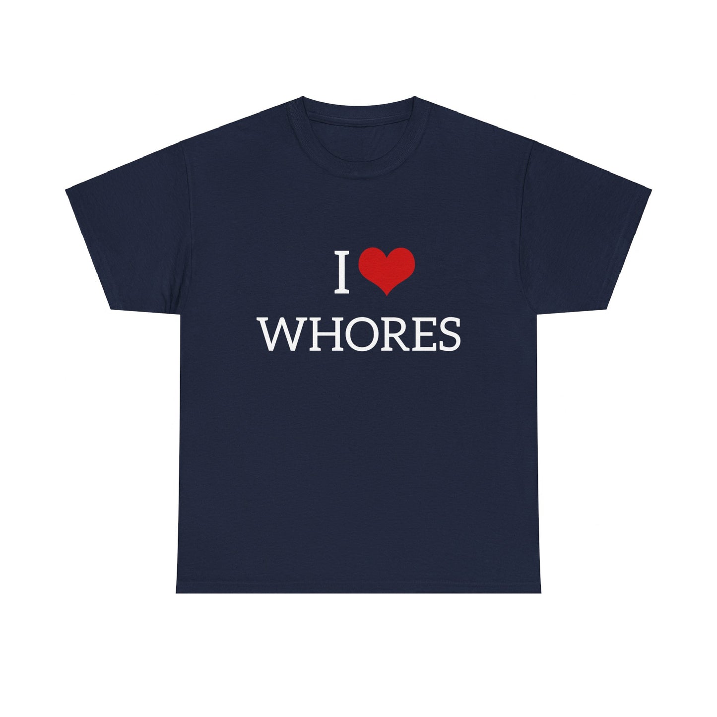 I Love Whores Graphic Unisex Heavy Cotton Tee