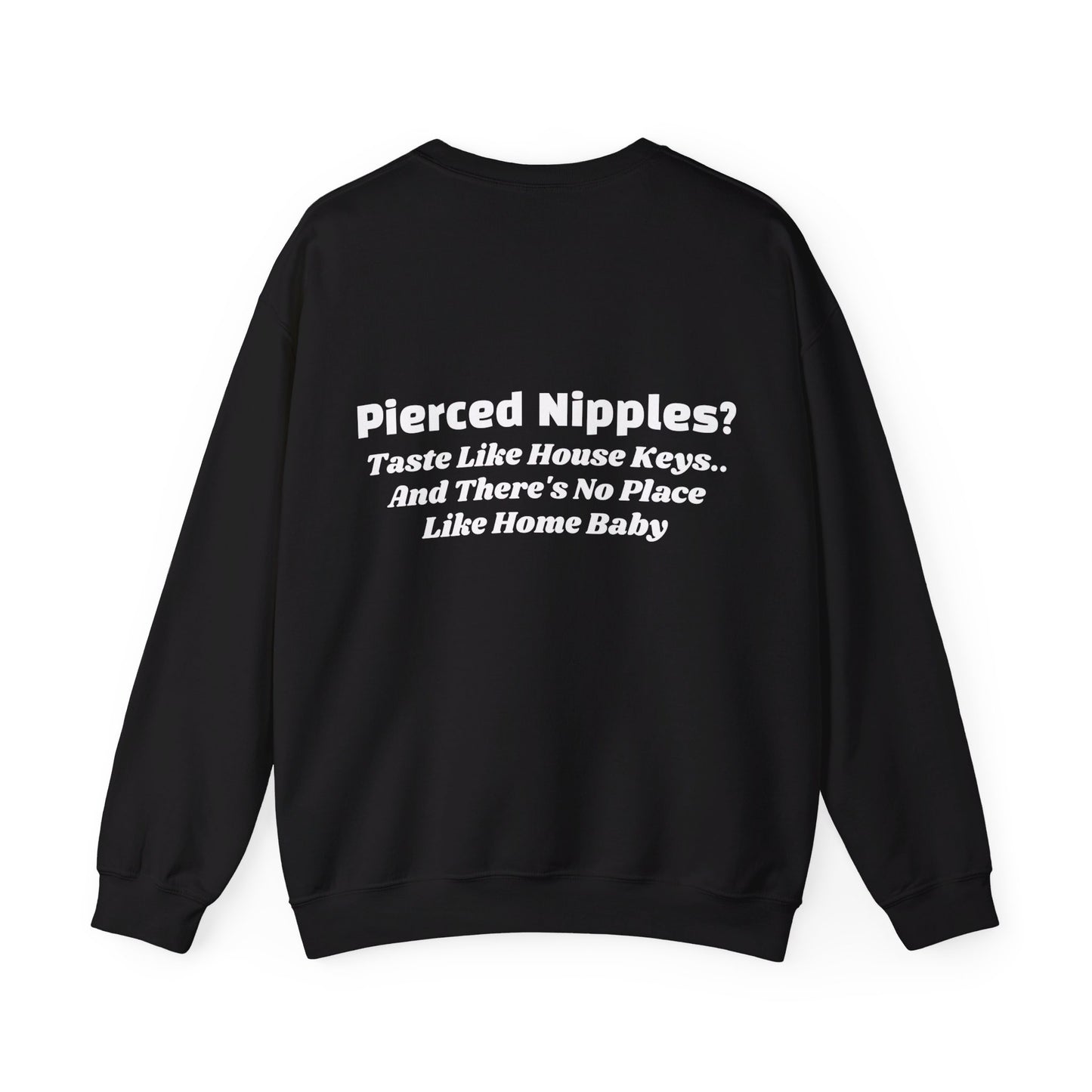 Pierced Nipples Taste Like House Keys And There's No Place Like Home Baby - Graphic Unisex Heavy Blend™ Crewneck Sweatshirt