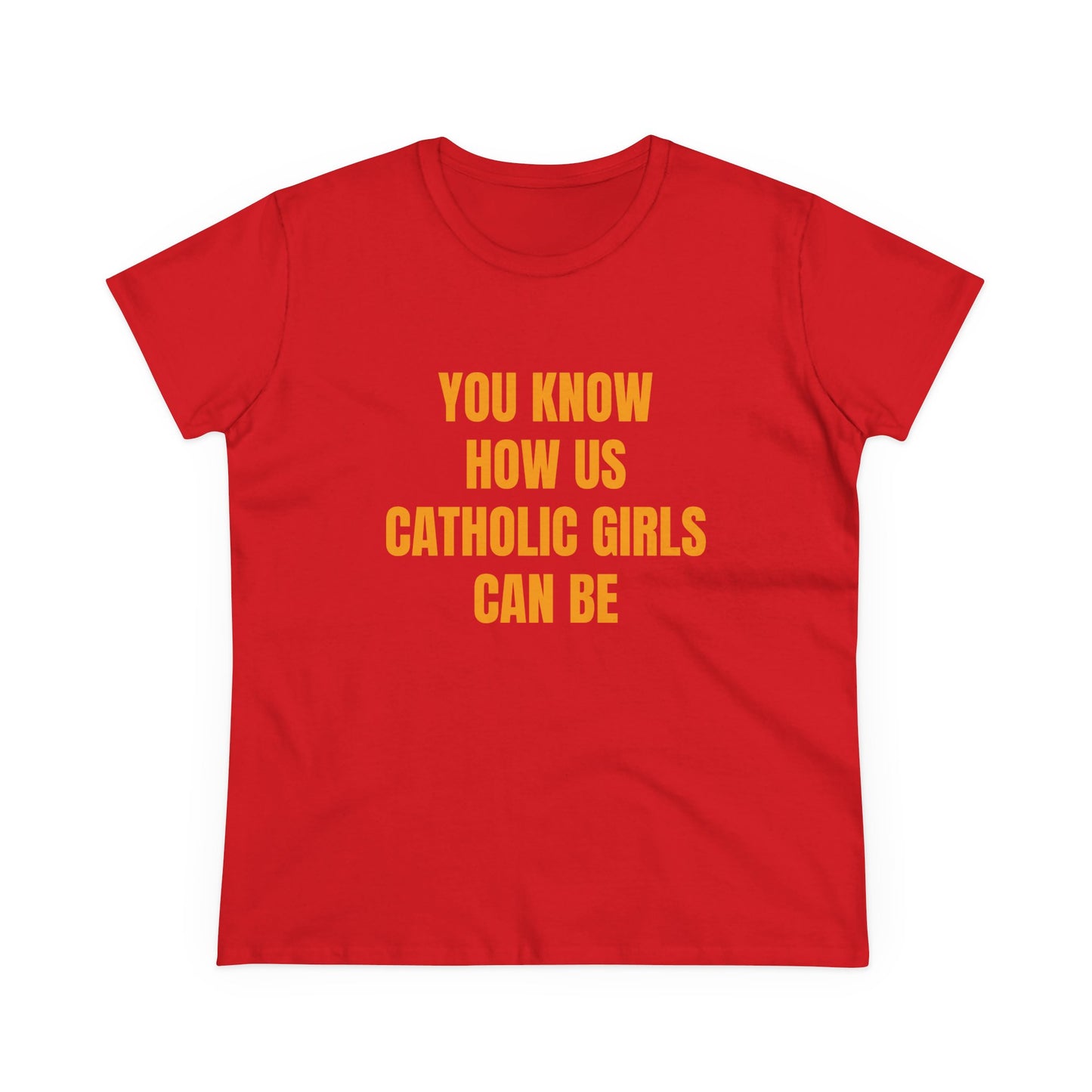You Know How Us Catholic Girls Can Be - Graphic Cotton Tee