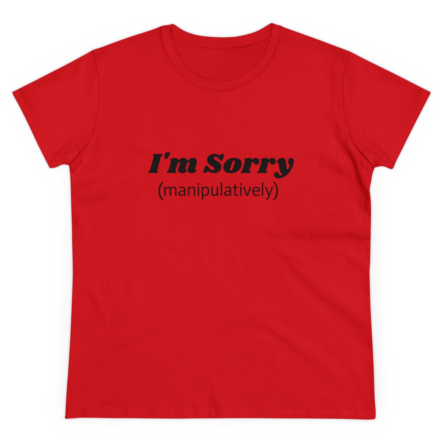 I'm Sorry ( manipulatively ) - Graphic Cotton Tee