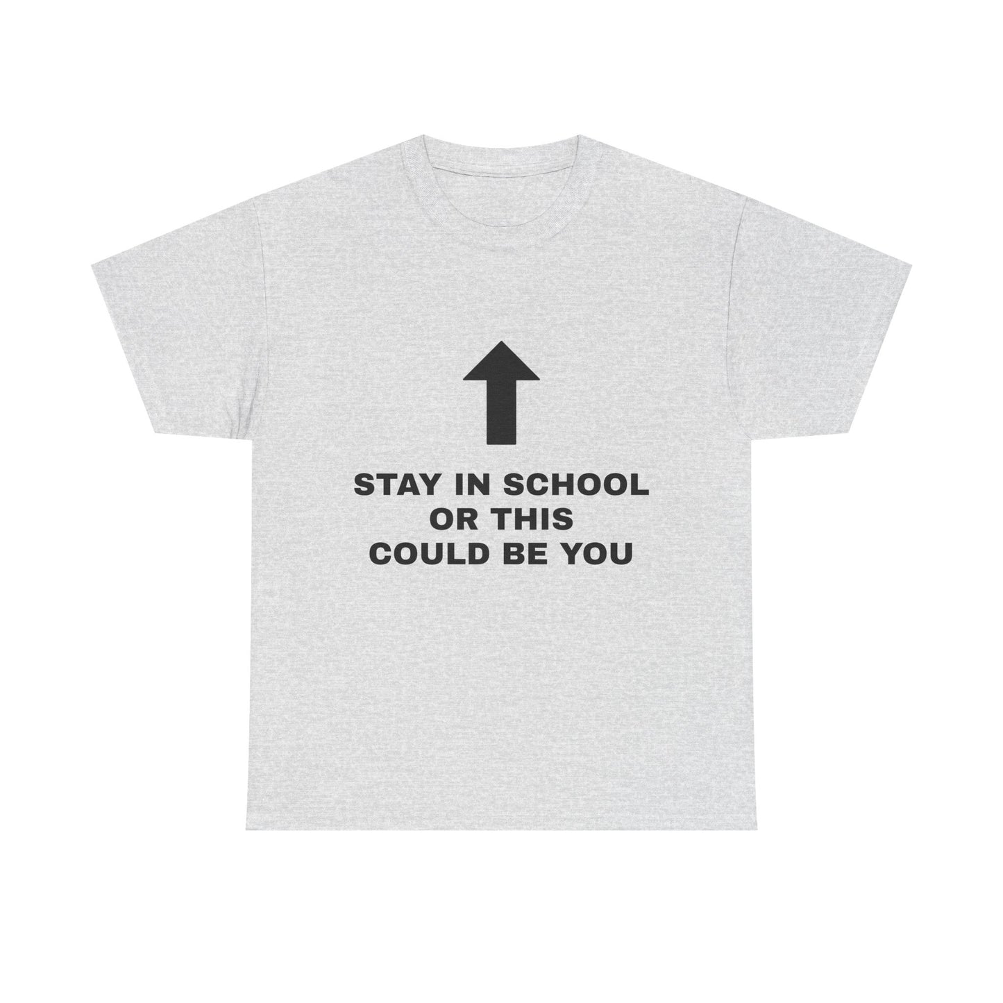 Stay In School Or This Could Be You - Graphic Unisex Heavy Cotton Tee