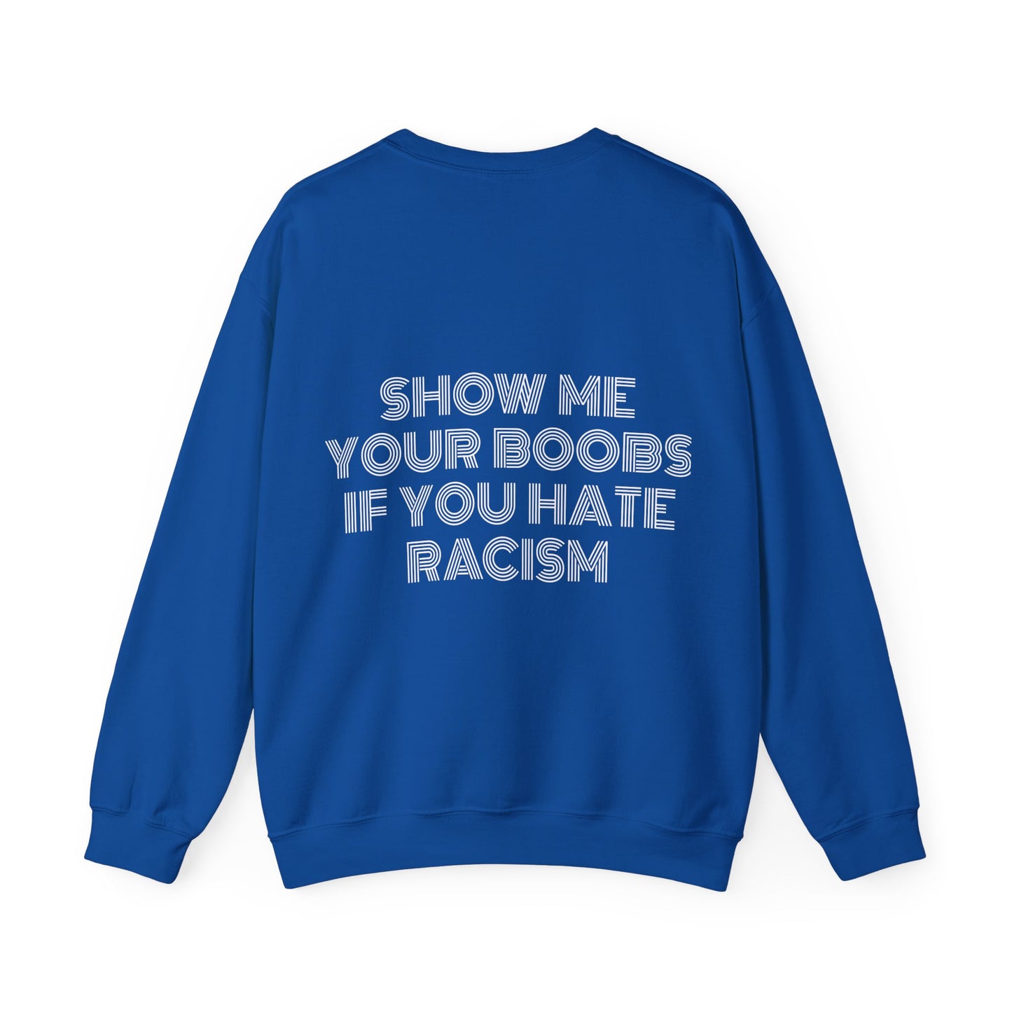 Show Me Your Boobs If You Hate Racism - Graphic Unisex Heavy Blend™ Crewneck Sweatshirt Personalised Back