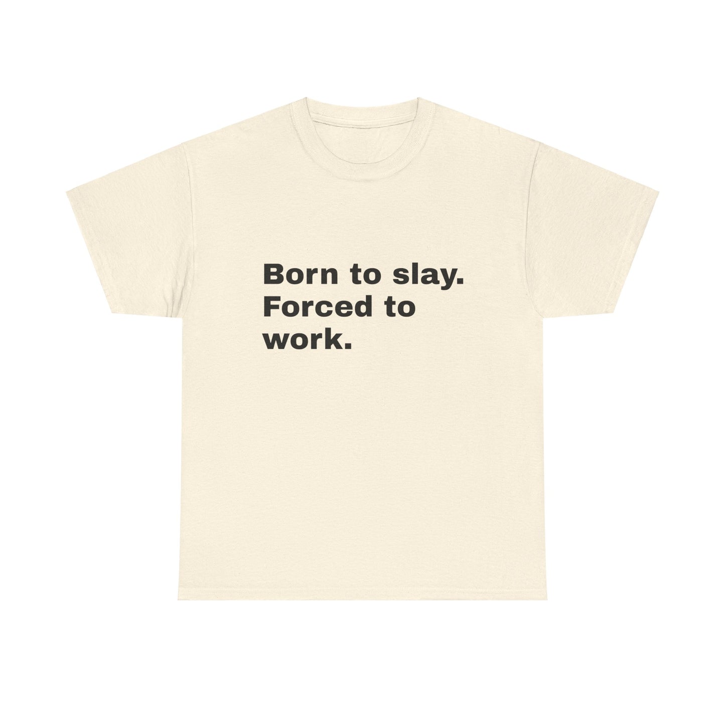 Born To Slay, Forced To Work - Graphic Unisex Heavy Cotton Tee