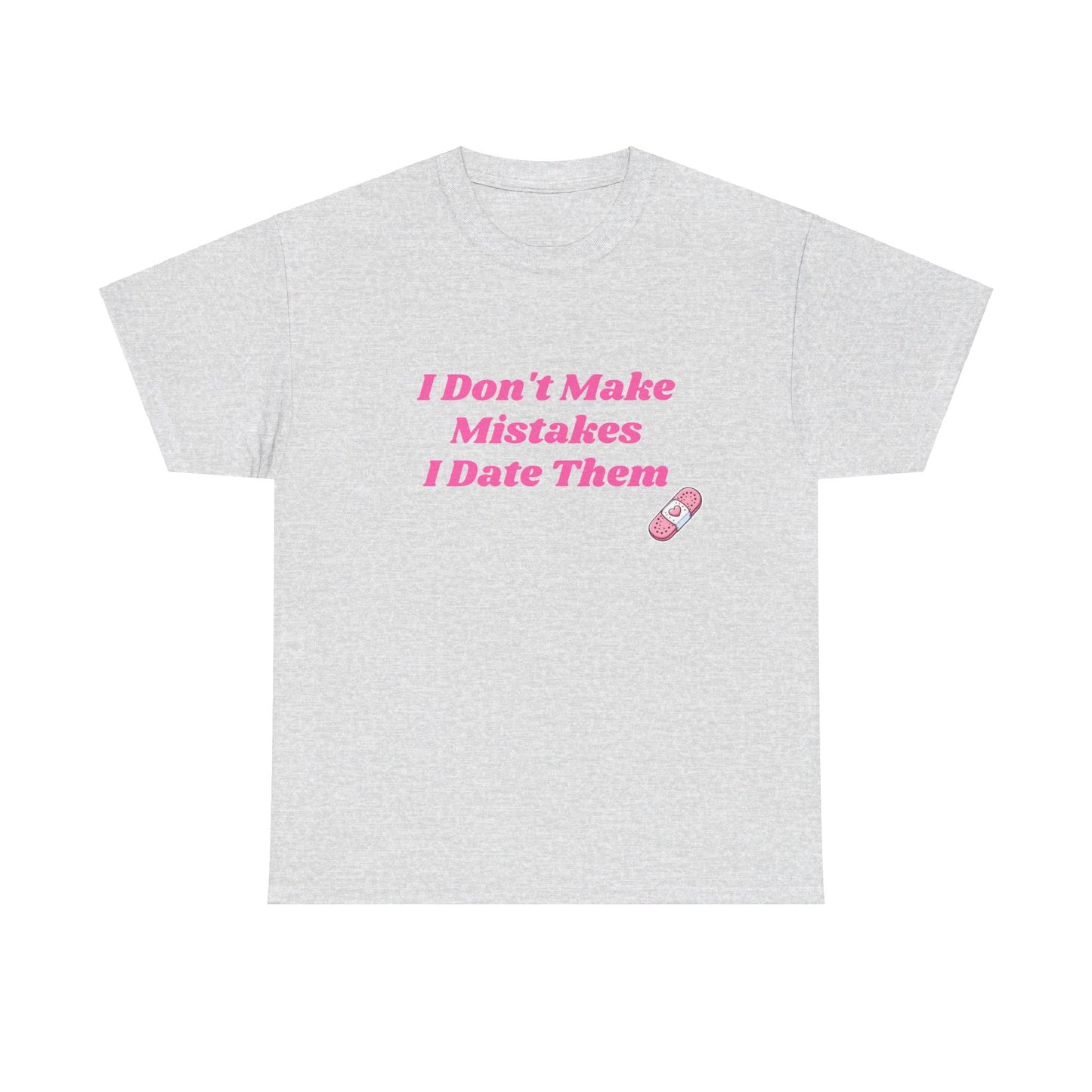 I Don't Make Mistakes I Date Them - Graphic Unisex Heavy Cotton Tee