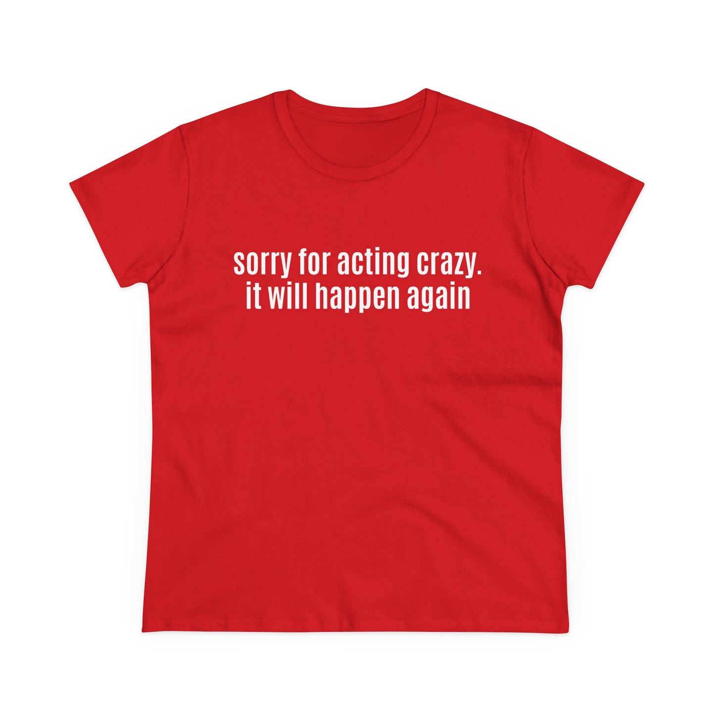 Sorry For Acting Crazy, It Will Happen Again - Graphic Cotton Tee