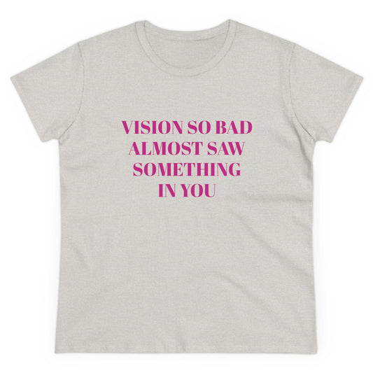 Vision So Bad Almost Saw Something In You - Graphic Cotton  T-Shirt