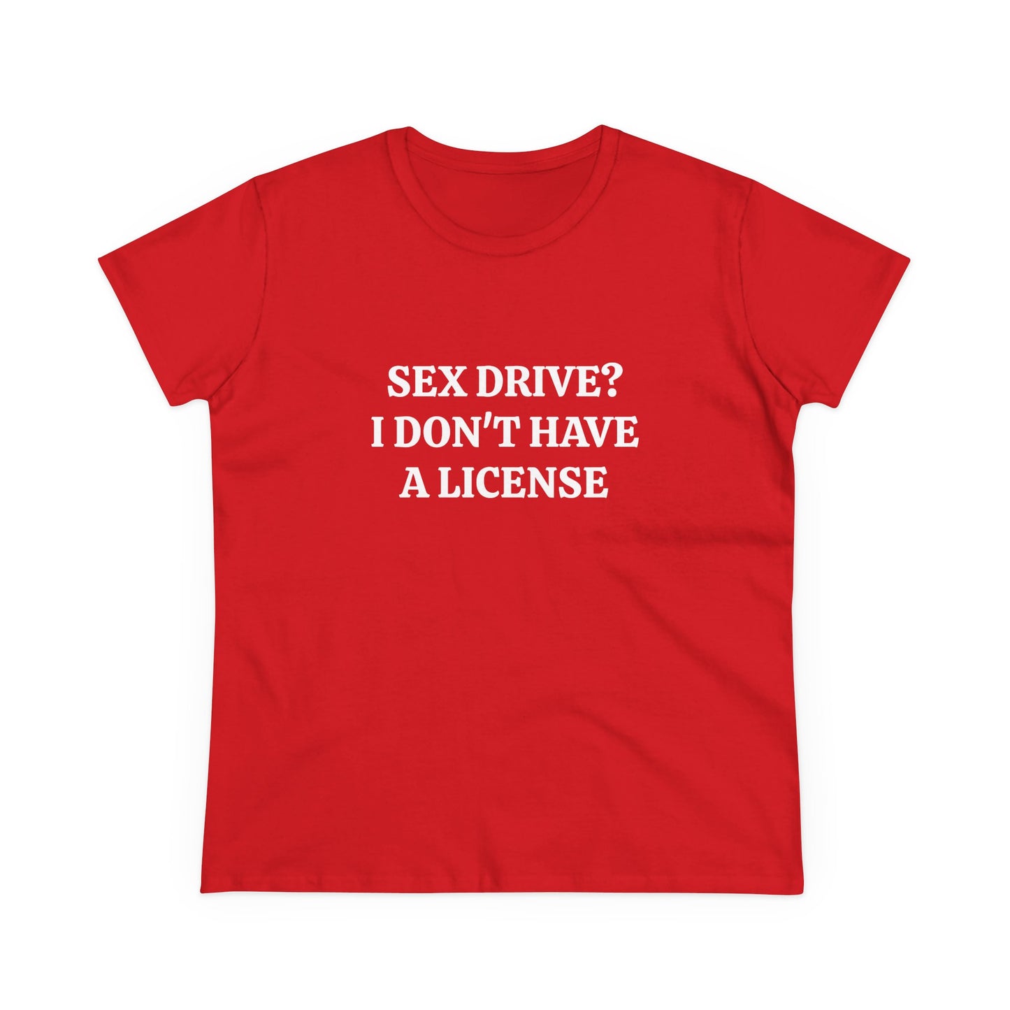 Sex Drive? I Don't Have A License - Graphic Cotton Tee