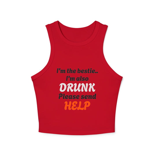 I'm The Bestie, I'm Also Drunk Please Send Help - 2/3 Graphic Micro Rib Racer Tank Top
