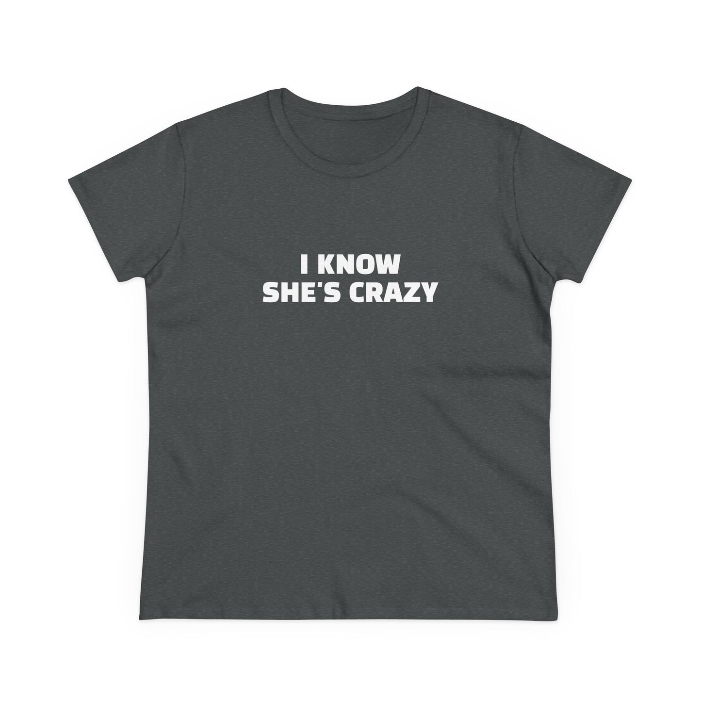 I Know She's Crazy - Graphic ( 2 of 3 ) Cotton Tee
