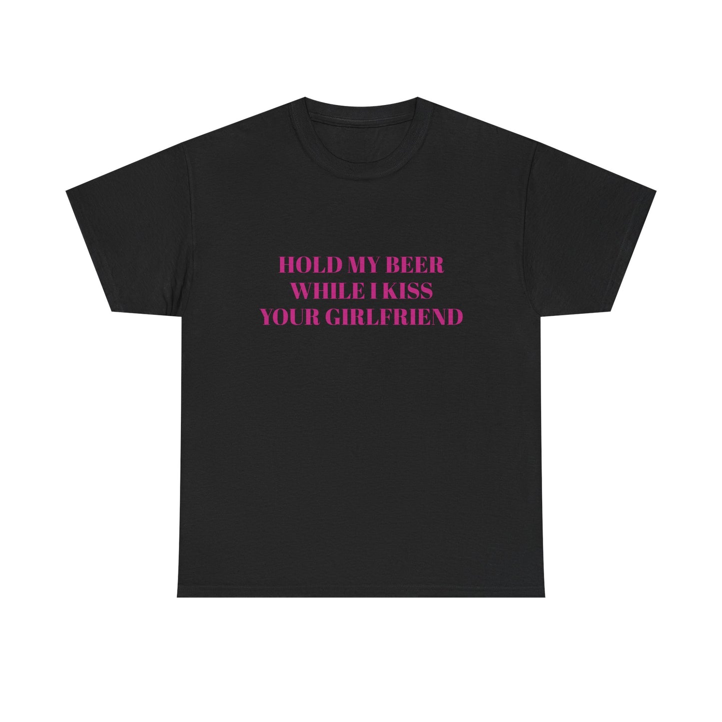 Hold My Beer While I Kiss Your Girlfriend - Graphic Unisex Heavy Cotton Tee