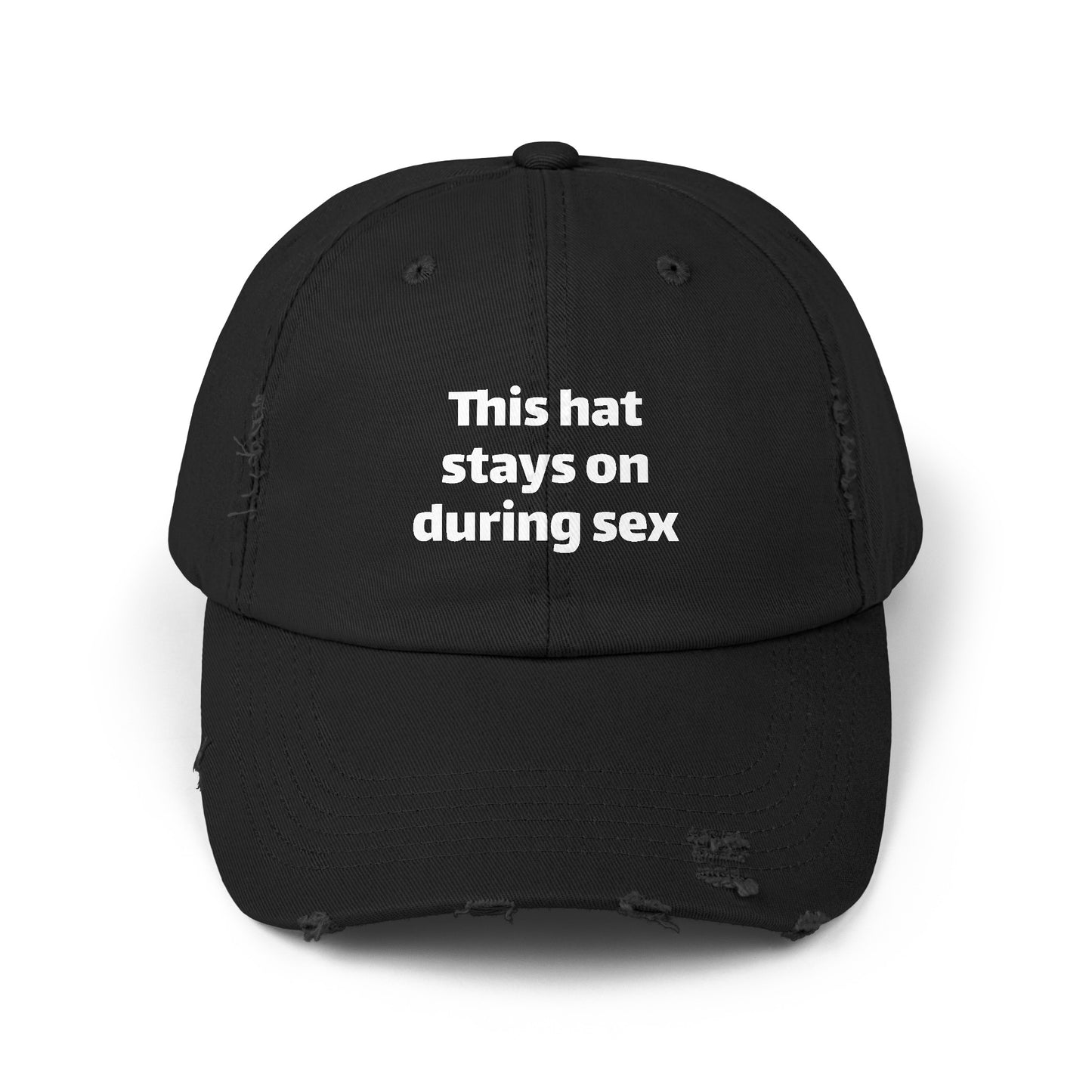 This Hat Stays On During Sex - Graphic Unisex Distressed Cap