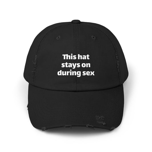 This Hat Stays On During Sex - Graphic Unisex Distressed Cap