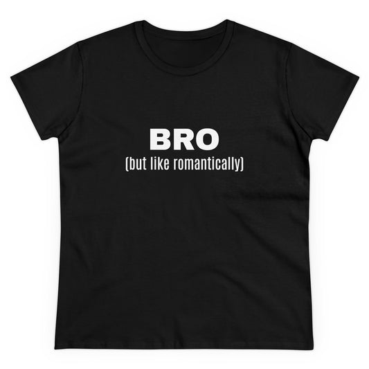 BRO (but like romantically) - Graphic Semi Fitted Cotton T-Shirt