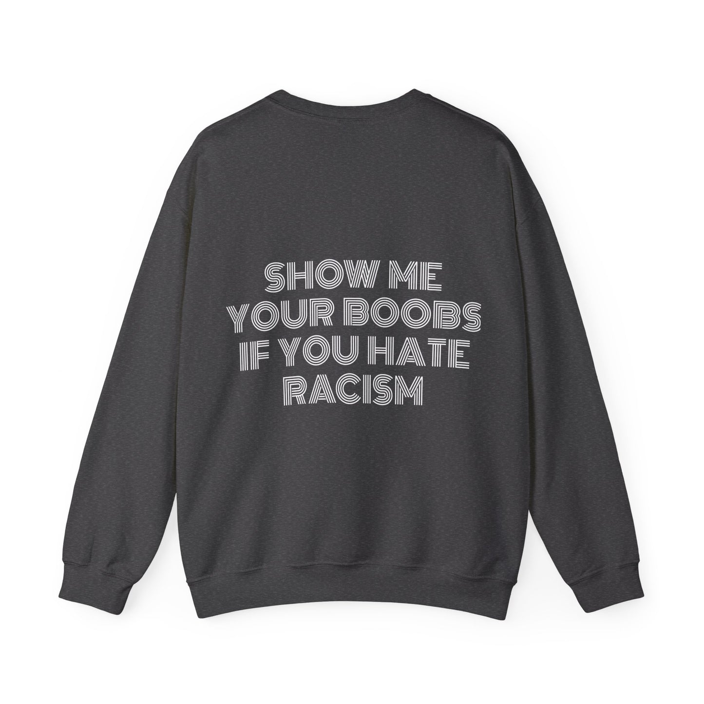 Show Me Your Boobs If You Hate Racism - Graphic Unisex Heavy Blend™ Crewneck Sweatshirt Personalised Back