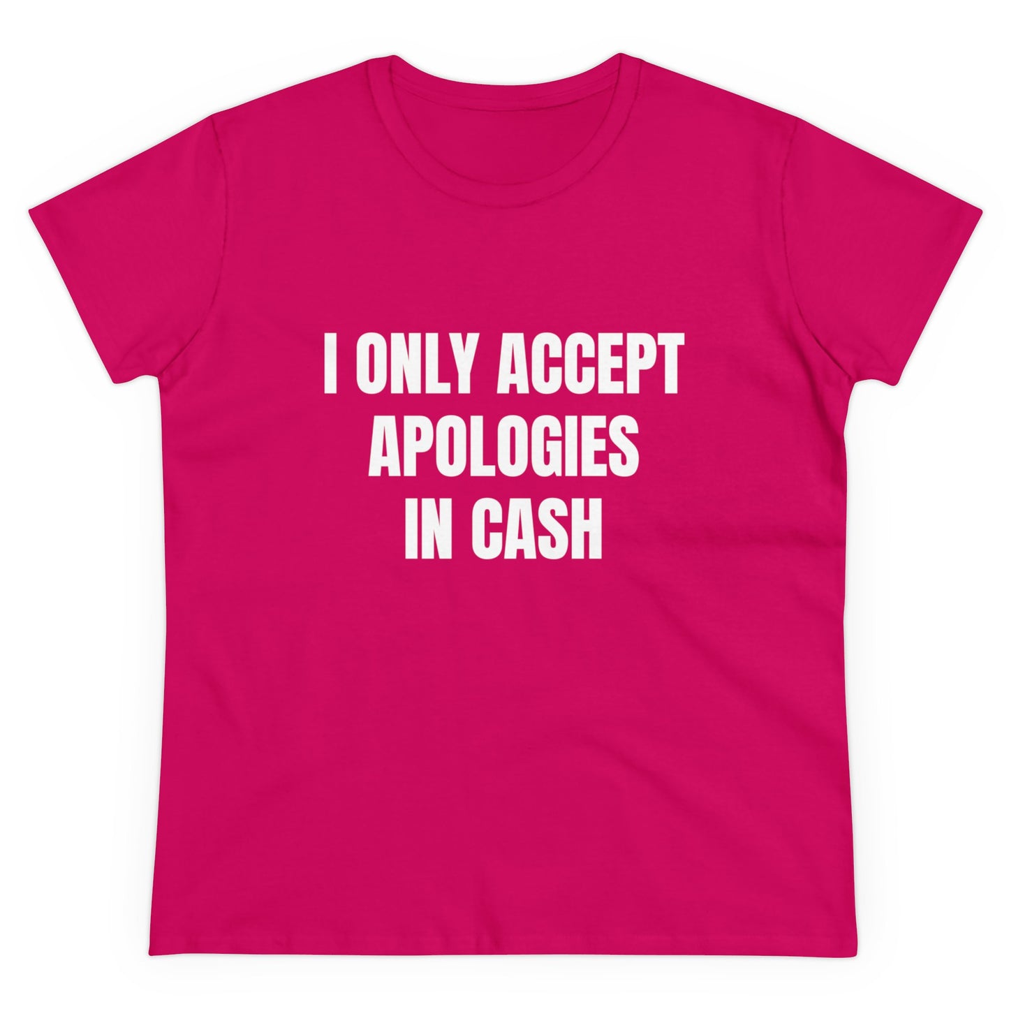 I Only Accept Apologies In Cash - Graphic Cotton Tee