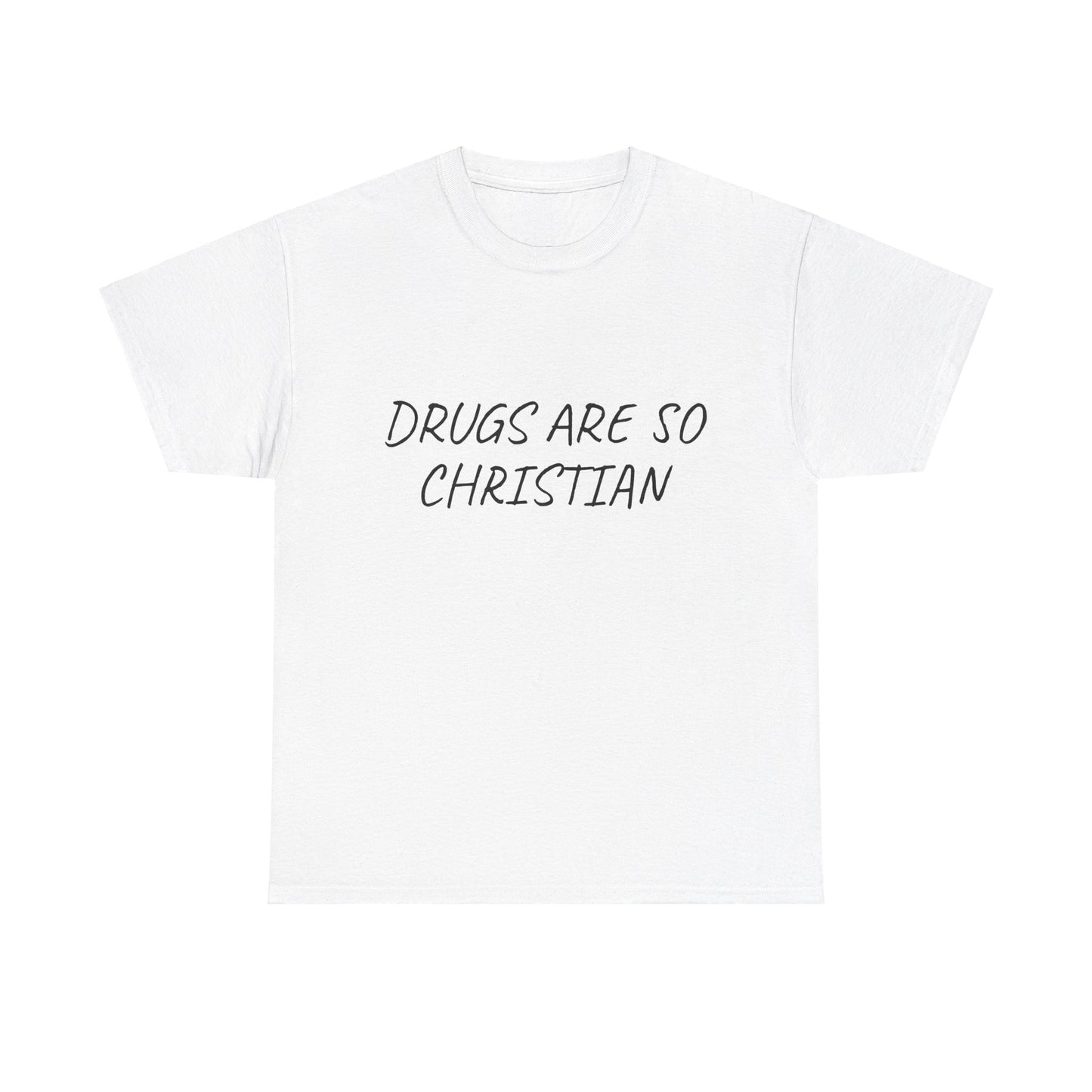 Drugs Are So Christian - Graphic Unisex Heavy Cotton Tee