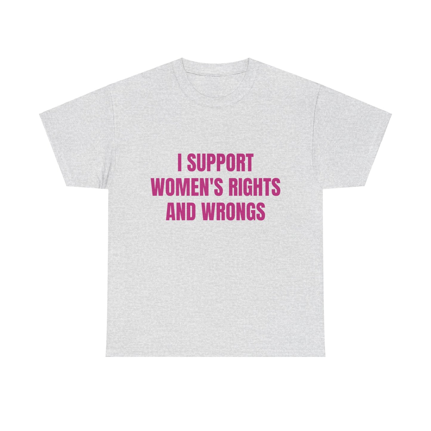 I Support Women's Rights And Wrongs - Graphic Unisex Heavy Cotton Tee