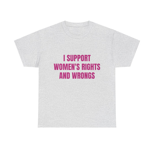 I Support Women's Rights And Wrongs - Graphic Unisex Heavy Cotton Tee