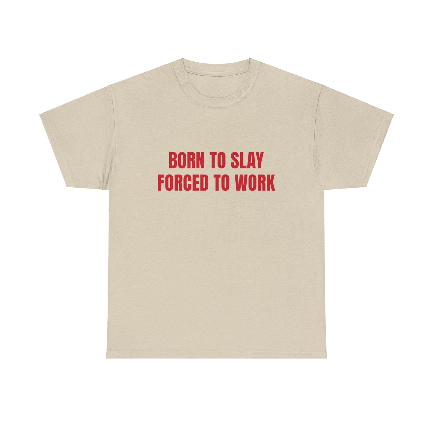 Born To Slay Forced To Work - Graphic Unisex Heavy Cotton Tee