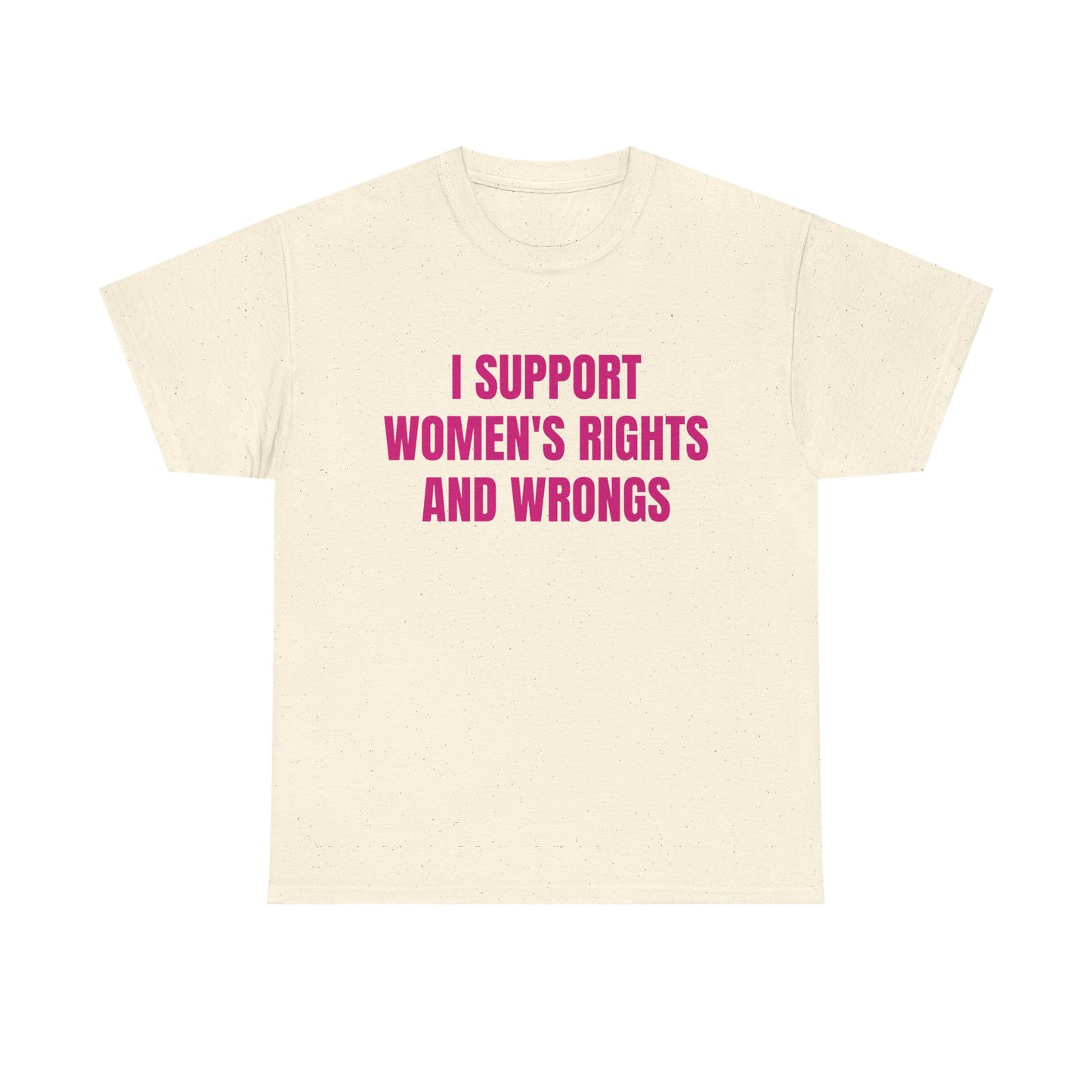 I Support Women's Rights And Wrongs - Graphic Unisex Heavy Cotton Tee