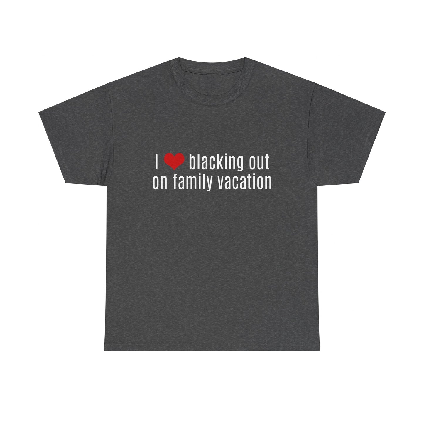 I Love Blacking Out On Family Vacation Graphic Unisex Heavy Cotton Tee