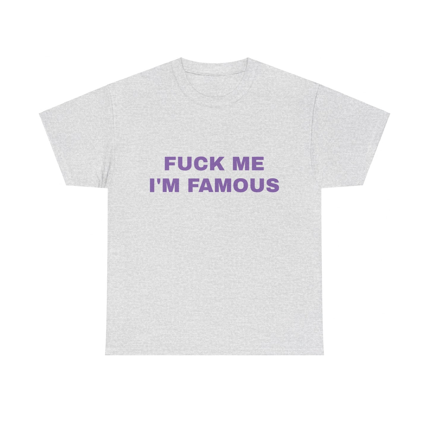 Fuck Me, I'm Famous - Graphic Unisex Heavy Cotton Tee