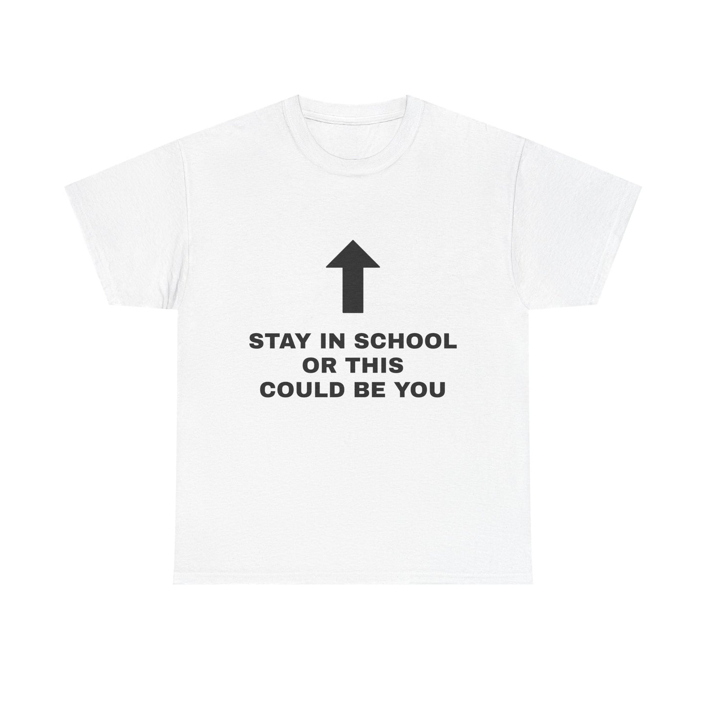 Stay In School Or This Could Be You - Graphic Unisex Heavy Cotton Tee